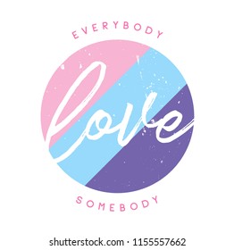 Tee print with slogan. Tee print. Typography for t shirt. Everybody love somebody.