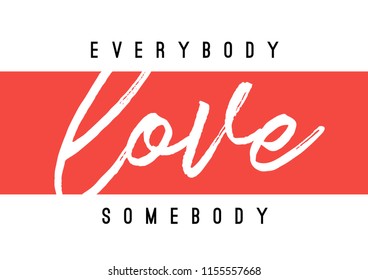 Tee print with slogan. Tee print. Typography for t shirt. Everybody love somebody.