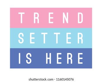 Tee Print With Slogan. Typography For T Shirt. Trend Setter Is Here.