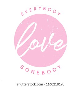 Tee print with slogan. Tee print. Typography for t shirt. Everybody love somebody.