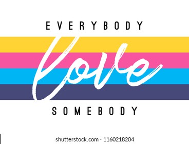 Tee print with slogan. Tee print. Typography for t shirt. Everybody love somebody.