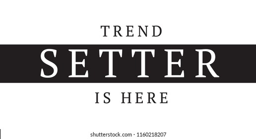 Tee Print With Slogan. Typography For T Shirt. Trend Setter Is Here.