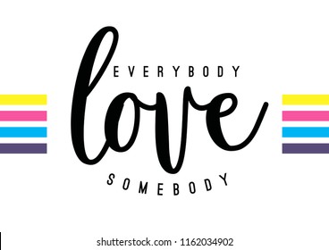 Tee print with slogan. Tee print. Typography for t shirt. Everybody love somebody.