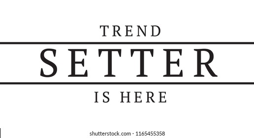 Tee Print With Slogan. Typography For T Shirt. Trend Setter Is Here.