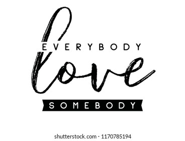 Tee print with slogan. Tee print. Typography for t shirt. Everybody love somebody.