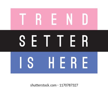 Tee Print With Slogan. Typography For T Shirt. Trend Setter Is Here.