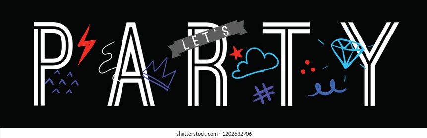 Tee print with slogan. Typography for t shirt, hoody or sweatshirt. Lets party