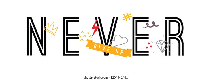 Tee print with slogan. Typography for t shirt, hoody or sweatshirt. Never give up