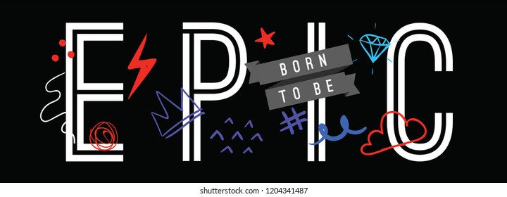 Tee print with slogan. Typography for t shirt, hoody or sweatshirt. Born to be epic