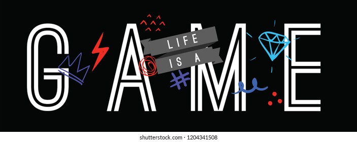 Tee print with slogan. Typography for t shirt, hoody or sweatshirt. Life is a gane