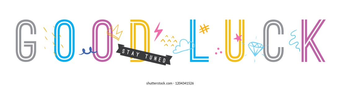 Tee print with slogan. Typography for t shirt, hoody or sweatshirt. good luck, stay tuned.