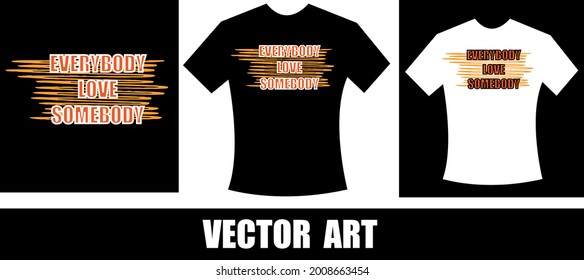 Tee print with slogan. Tee print. Typography for t shirt. Everybody love somebody..eps