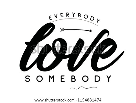 Tee print with slogan. Tee print. Typography for t shirt. Everybody love somebody.