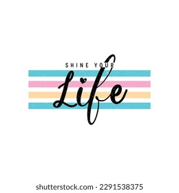Tee print with slogan.Shine Your Life Motivational Quote