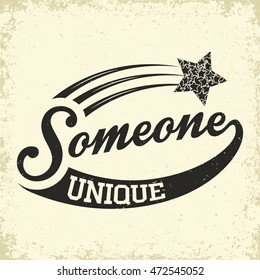 Tee shirt graphic design with phrase Someone unique, monochrome print stamp, t shirt typography emblem, vector