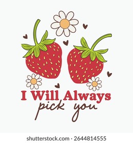 Tee Shirt, Strawberry Lovers Shirt, Retro Strawberry T-Shirt, Strawberry graphic, Retro Valentine's Day T shirt design Sublimation I will always pick you. strawberry on pastel peach