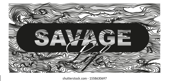 Tee shirt typography print, motivational positive slogan "savage life". Modern fashion slogan for t-shirt and apparels graphic vector print.