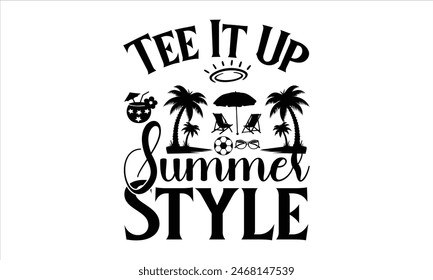 Tee It Up Summer Style - summer T shirt Design, Life Is better In Summer 