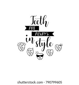 Teeth are always in style. Lettering. Dental care motivational quote poster. Dentist Day greeting card.