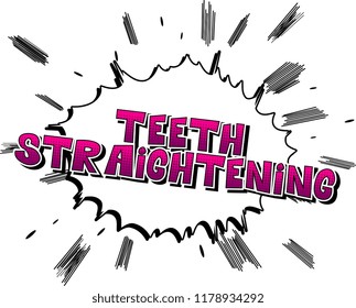 Teeth Straightening - Vector illustrated comic book style phrase.