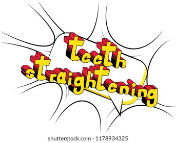 Teeth Straightening - Vector illustrated comic book style phrase.