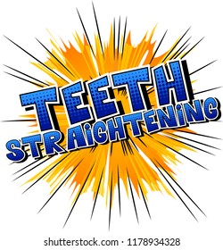Teeth Straightening - Vector illustrated comic book style phrase.