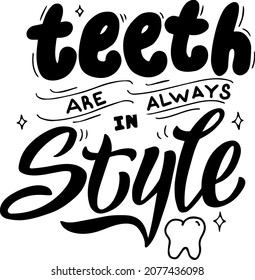Teeth are in style lettering isolated text design. Typography poster for dental clinic. Handwritten phrase font. Vector eps 10.