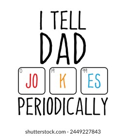 I Tell Dad Jokes Periodically Design Vector Illustration Clipart, Quotes Shirt