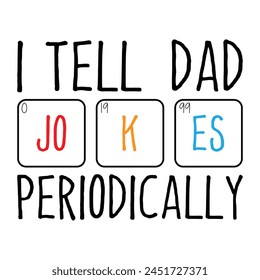 I Tell Dad Jokes Periodically Design Vector Illustration Clipart, Quotes Shirt 