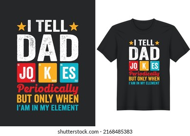 I Tell Dad Jokes periodically Funny Father’s Day. Father day T-shirt Design or Father day poster design Funny Father quotes Typography	