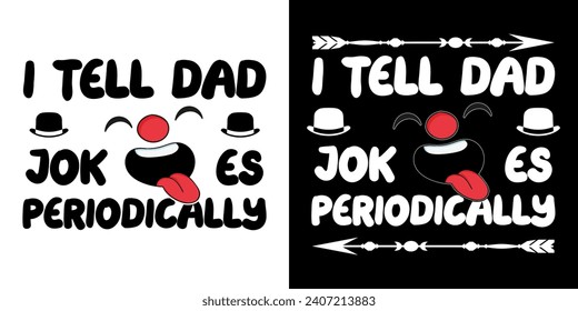 I tell dad jokes periodically t-shirt design for fathers day. Fathers day t-shirt design. fathers day