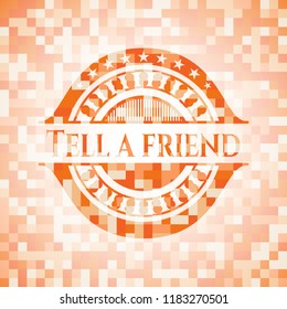 Tell a friend abstract emblem, orange mosaic background
