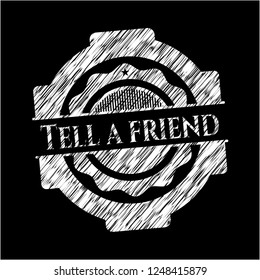 Tell a friend chalkboard emblem written on a blackboard