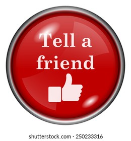 Tell A Friend Icon. Internet Button On White Background. 