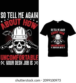 So Tell Me Again About How Uncomfortable Your Desk Job is Plumber T-Shirt Design