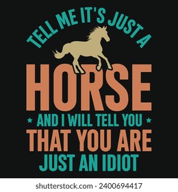 Tell me it's just a horse racing typography tshirt design 