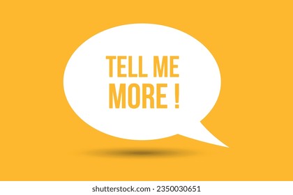 tell me more speech bubble vector illustration. Communication speech bubble with tell me more text