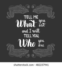 Tell me what you eat and I will tell you who you are. Illustration with hand-lettering inspiration and motivation quote. Text with doodle and zen ornament frame.