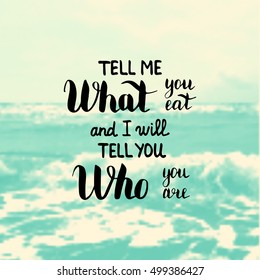 Tell me what you eat and I will tell you who you are. Illustration with hand-lettering inspiration and motivation quote. Drawing for prints with phrase.