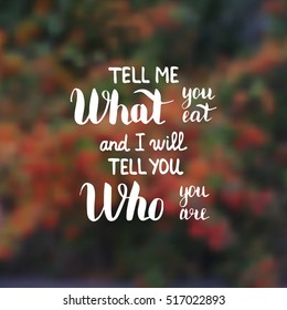 Tell me what you eat and I will tell you who you are. Illustration with hand-lettering inspiration and motivation quote. Drawing for prints with phrase.