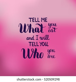 Tell me what you eat and I will tell you who you are. Illustration with hand-lettering inspiration and motivation quote. Drawing for prints with phrase.