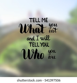 Tell me what you eat and I will tell you who you are. Illustration with hand-lettering inspiration and motivation quote. Drawing for prints with phrase.