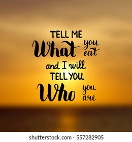 Tell me what you eat and I will tell you who you are. Illustration with hand-lettering inspiration and motivation quote. Drawing for prints with phrase.