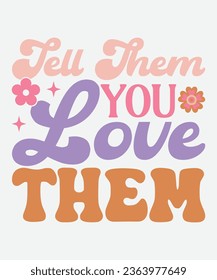 Tell them you love themretro and PNG | retro positive sublimation design commercial use, be happy be kind, kindness matters, love yourself, retro, mental health retro, mental health t-shirt