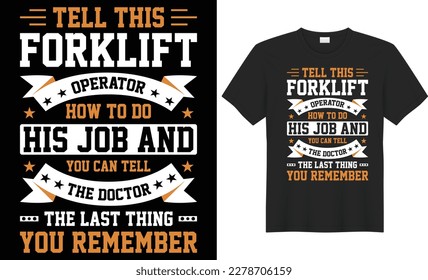 Tell this forklift operator how to do his job and you can tell the doctor the last thing you remember typography vector t-shirt design. Perfect for all print items. Isolated on black background.