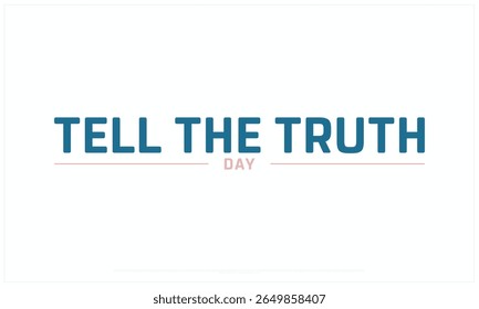 Tell the Truth Day design on white background, Typographic Design of Tell the Truth Day, Vector Design of Tell the Truth Day, Tell the Truth Day