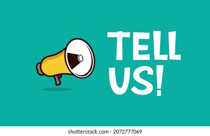 Tell us! - megaphone with comic text.Trendy flat vector concept. cartoon vector illustration.