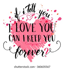 If i tell you i love you can i keep you forever. Brush calligraphy love quote for Valentine's day card with hand drawn hearts on white background