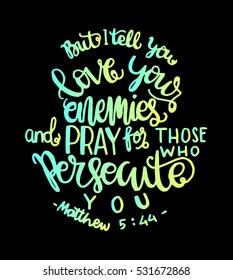 but i tell you, love your enemies and pray for those who persecute you. Bible Verse. Hand Lettered Quote. Modern Calligraphy. Christian Poster