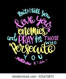 but i tell you, love your enemies and pray for those who persecute you. Bible Verse. Hand Lettered Quote. Modern Calligraphy. Christian Poster